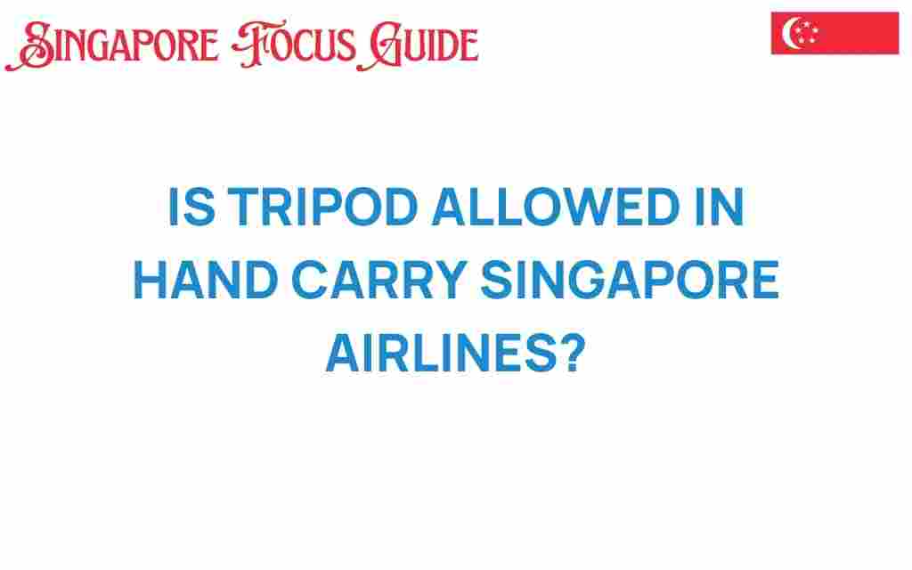 is-tripod-allowed-hand-carry-singapore-airlines