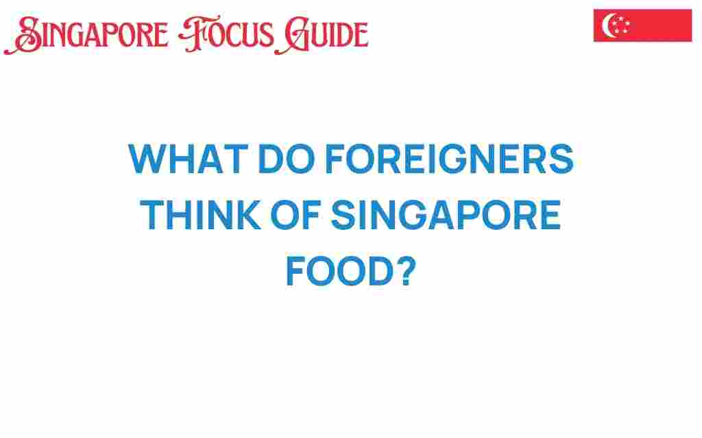 what-do-foreigners-think-of-singapore-food