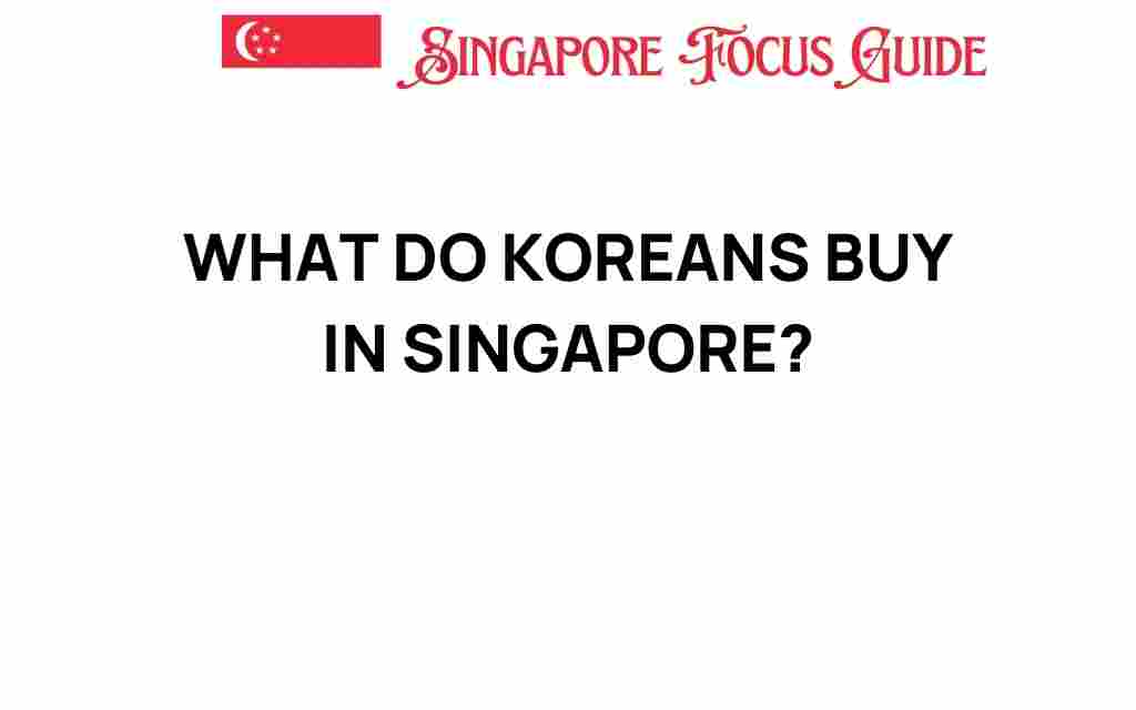 what-do-koreans-buy-in-singapore