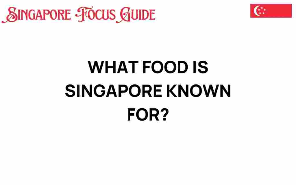 what-food-is-singapore-known-for