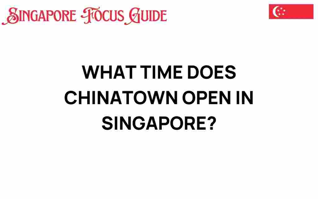 what-time-does-chinatown-open-in-singapore