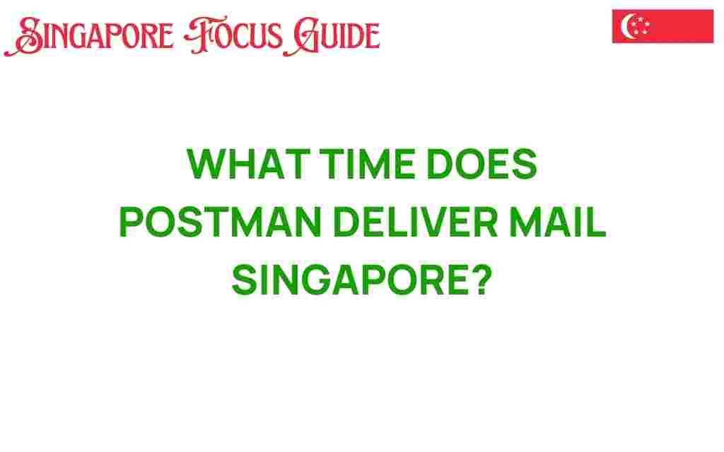 what-time-postman-deliver-mail-singapore