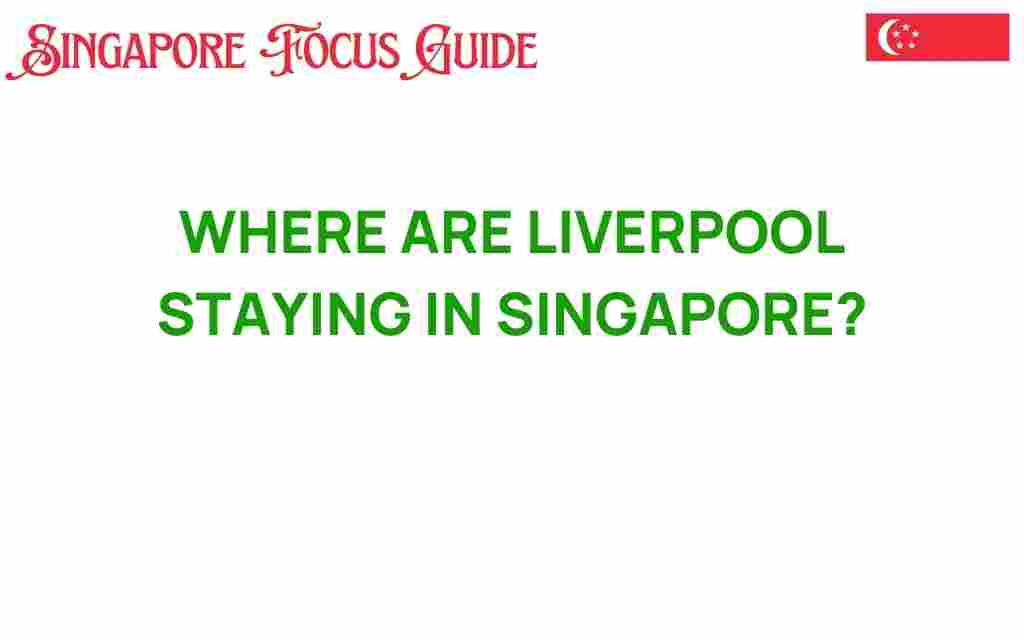 where-liverpool-staying-in-singapore