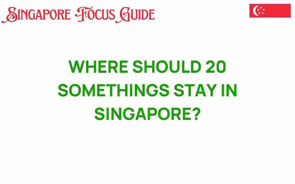 where-should-20-somethings-stay-in-singapore