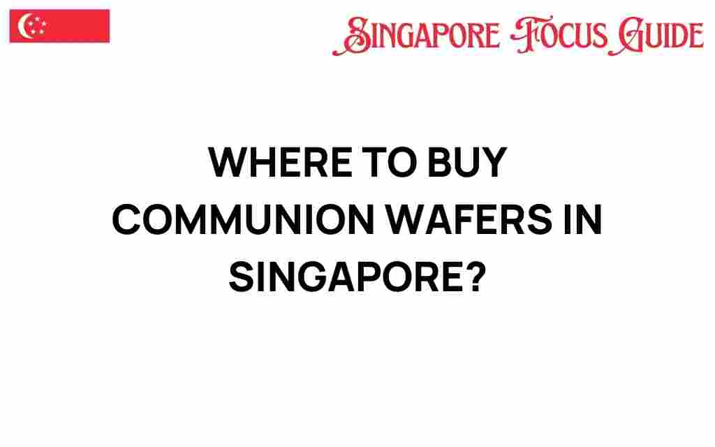 where-to-buy-communion-wafers-in-singapore