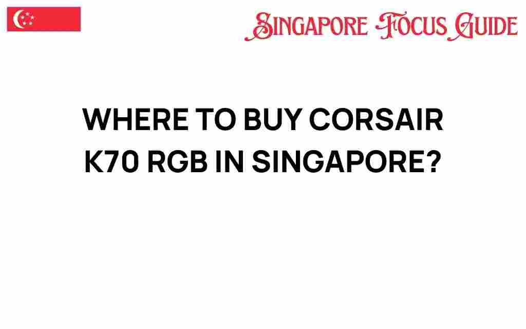 where-to-buy-corsair-k70-rgb-singapore