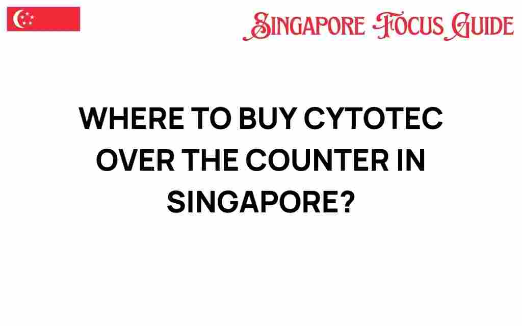 where-to-buy-cytotec-over-the-counter-singapore