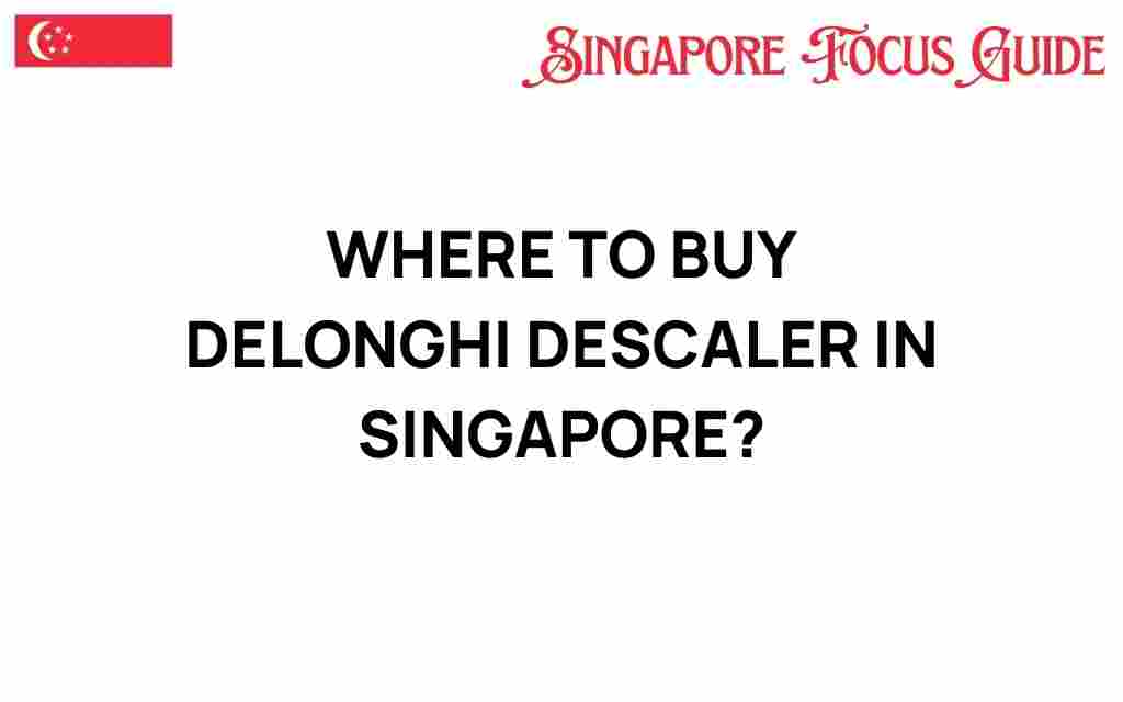 where-to-buy-delonghi-descaler-singapore