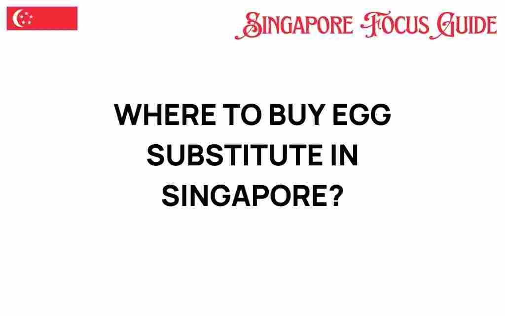 where-to-buy-egg-substitute-singapore