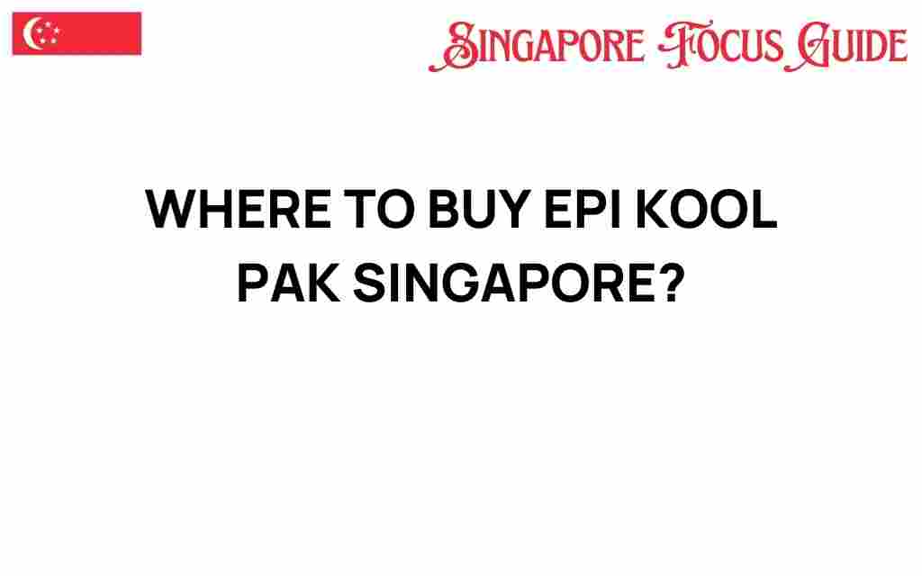 where-to-buy-epi-kool-pak-singapore