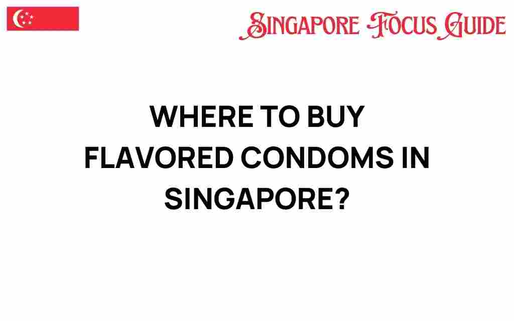 where-to-buy-flavored-condoms-singapore