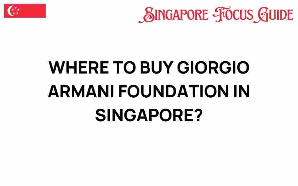 where-to-buy-giorgio-armani-foundation-singapore