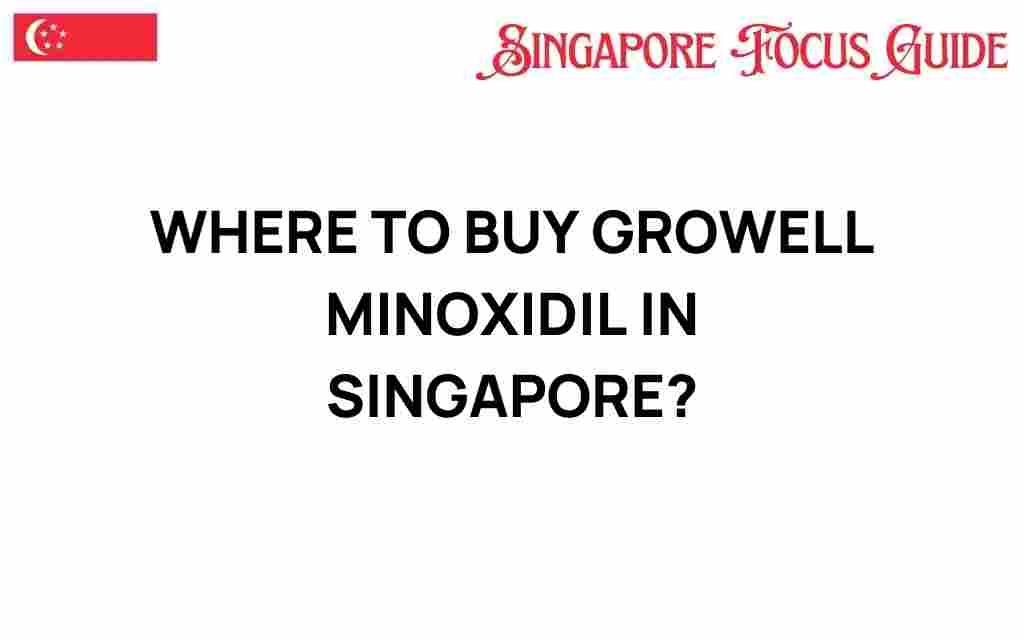 where-to-buy-growell-minoxidil-in-singapore