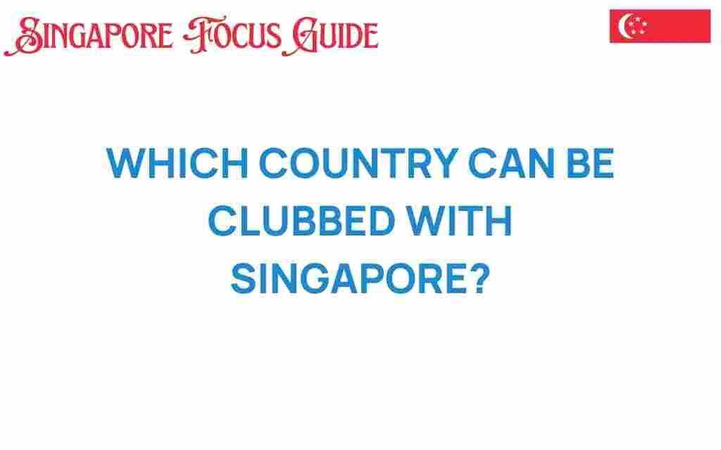 discover-which-country-can-be-clubbed-with-singapore