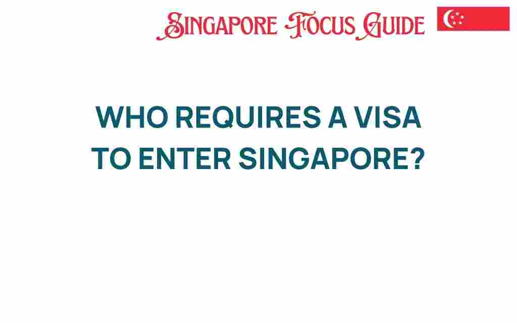 who-requires-visa-enter-singapore